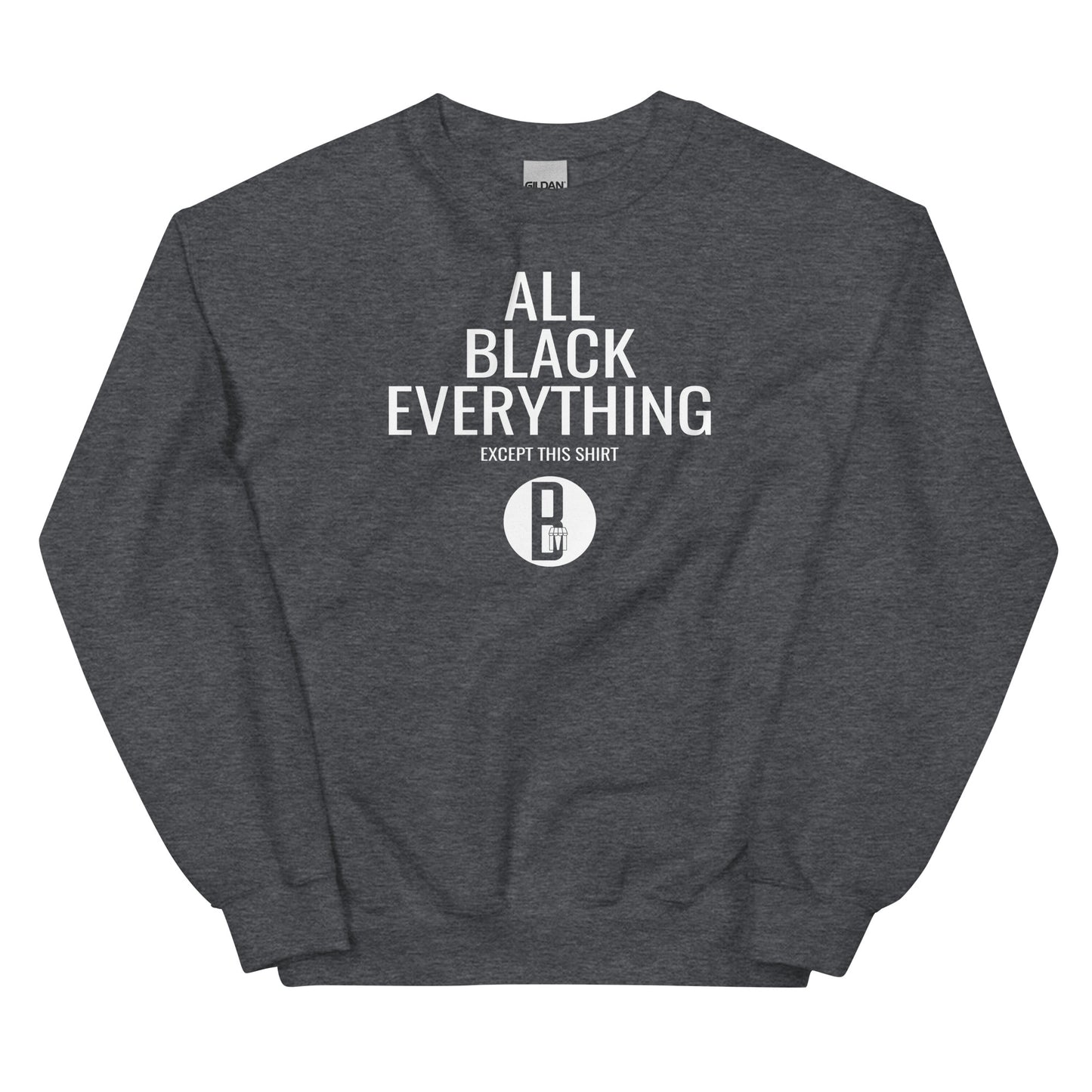 All Black Everything - Unisex Sweatshirt