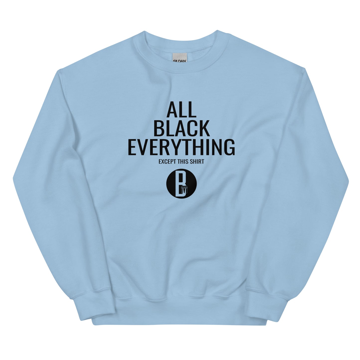 All Black Everything - Unisex Sweatshirt