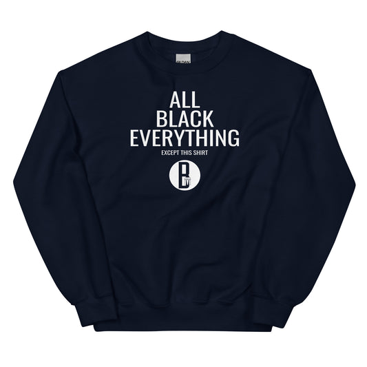 All Black Everything - Unisex Sweatshirt