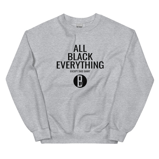 All Black Everything - Unisex Sweatshirt